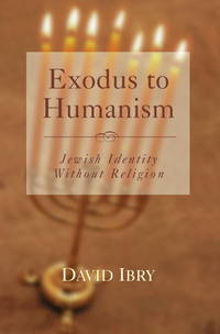 Exodus to Humanism: Jewish Identity without Religion (Philosophy and Literary Theory)