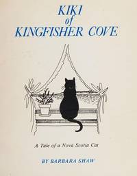 Kiki Of Kingfisher Cove: A Tale Of A Nova Scotia Cat by Barbara B Shaw - 1977