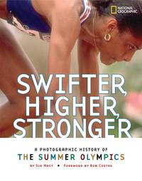 Swifter, Higher, Stronger (Direct Mail Edition) : A Photographic History of the Summer Olympics by Macy, Sue