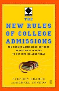The New Rules of College Admissions: Ten Former Admissions Officers Reveal What it Takes to Get...