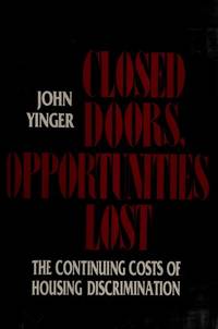 Closed Doors, Opportunities Lost: The Continuing Costs of Housing Discrimination by John Yinger - 1995-11