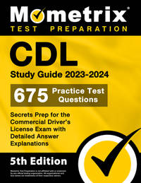 CDL Study Guide 2023-2024 - 675 Practice Test Questions, Secrets Prep for the Commercial Driver's...