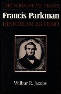 Francis Parkman, Historian As Hero. the Formative Years.