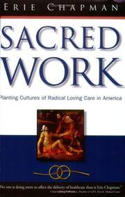 Sacred Work: Planting Cultures of Radical Loving Care in America by Erie Chapman - 2006-04-29