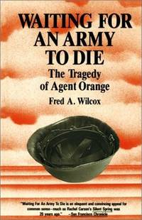 Waiting for an Army to Die: The Tragedy of Agent Orange by Fred A. Wilcox - Paperback - 1989-11 - from Ergodebooks (SKU: SONG0932020682)