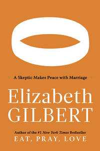 COMMITTED, A SKEPTIC MAKES PEACE WITH MARRIAGE