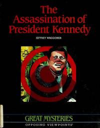 The Assassination of President Kennedy: Opposing Viewpoints (Great Mysteries)