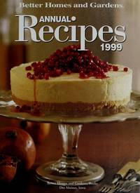 Better Homes and Gardens Annual Recipes 1999 by Bh; G - 1999-01-01