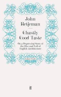 Ghastly Good Taste: Or a Depressing Story of the Rise and Fall of English Architecture