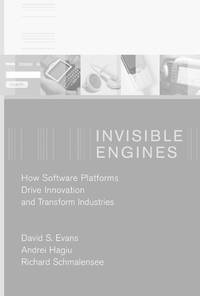 Invisible Engines: How Software Platforms Drive Innovation and Transform Industries by David S. Evans, Andrei Hagiu, Richard Schmalensee - 2008-02-15