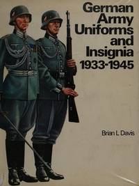 German Army Uniforms and Insignia. 1933-1945 by Brian L Davis - 1977