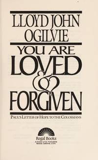 You Are Loved and Forgiven: Paul&#039;s Letter of Hope to the Colossians/Teacher&#039;s Course Book/Pub Order No Ab815 (Bible Commentary for Layman) by Ogilvie, Lloyd J