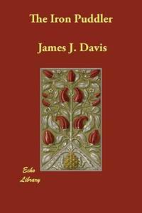 The Iron Puddler by Davis, James J