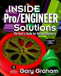 INSIDE PRO/ENGINEER SOLUTIONS by Gary Graham; Gary Inside the New Pro Graham; Engineer Solutions - 1999