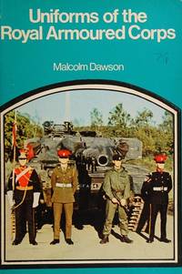 Uniforms of the Royal Armoured Corps by Malcolm Dawson - 1974