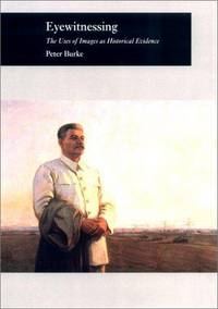 Eyewitnessing: The Uses of Images as Historical Evidence