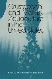 Crustacean and Mollusk Aquaculture in the United States by J.V. Huner - February 1985