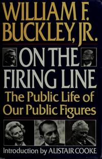 On the Firing Line: The Public Life of Our Public Figures by William F. Buckley Jr.; Alistair Cooke [Introduction] - 1989-04-15