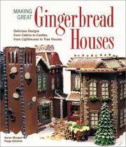 image of Making Great Gingerbread Houses: Delicious Designs from Cabins to Castles, from Lighthouses to Tree Houses