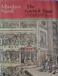 The Garrick stage: Theatres and audience in the eighteenth century by Nicoll, Allardyce