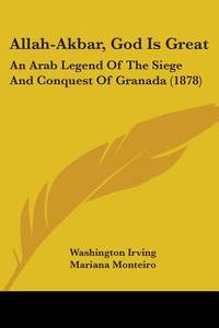 Allah-Akbar, God Is Great: An Arab Legend Of The Siege And Conquest Of Granada (1878)