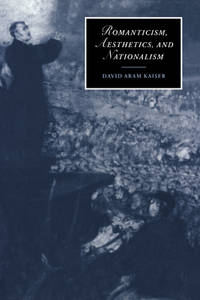 Romanticism, Aesthetics, and Nationalism (Cambridge Studies in Romanticism, Series Number 34)