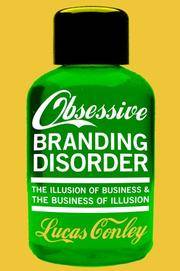 OBD: Obsessive Branding Disorder: The Illusion of Business and the Business of Illusion