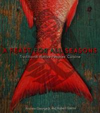 Feast for All Seasons : Traditional Native Peoples' Cuisine by Robert Gairns - Paperback - from Better World Books (SKU: 8532654-75)