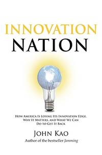 Innovation Nation: How America Is Losing Its Innovation Edge, Why It Matters, and What We Can Do...
