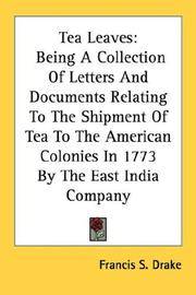image of Tea Leaves: Being A Collection Of Letters And Documents Relating To The Shipment Of Tea To The American Colonies In 1773 By The East India Company