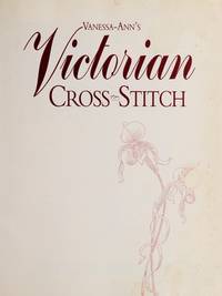 Vanessa-Ann&#039;s Victorian Cross-Stitch by Vanessa-Ann Collection (Firm) - 1993