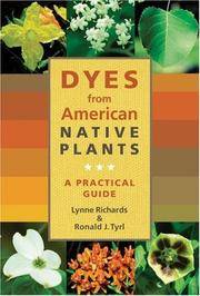 DYES FROM AMERICAN NATIVE PLANTS a Practical Guide by Richards, Lynne & Tyrl, Ronald J - 2005