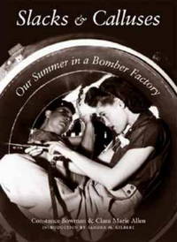 Slacks and Calluses: Our Summer in a Bomber Factory by Constance Bowman Reid - 2004-10-17