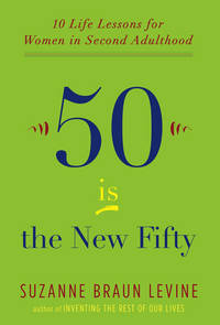 Fifty Is the New Fifty: Ten Life Lessons for Women in Second Adulthood