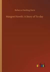 Margret Howth: A Story of To-day