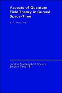 Aspects of Quantum Field Theory in Curved Spacetime (London Mathematical Society Student Texts, Series Number 17)