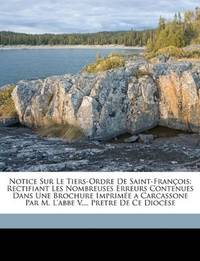 Notice Sur Le Tiers-Ordre De Saint-François: Rectifiant Les Nombreuses Erreurs Contenues Dans...