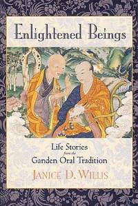 Enlightened Beings Life Stories from the Ganden Oral Tradition