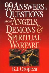 99 Answers to Questions About Angels, Demons and Spiritual Warfare.