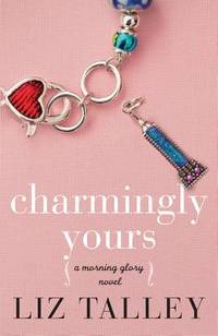 Charmingly Yours (A Morning Glory Novel)