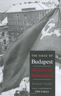 The Siege of Budapest: 100 Days in World War II