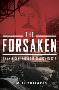 The Forsaken: An American Tragedy in Stalin&#039;s Russia by Tzouliadis, Tim - 2008-07-17