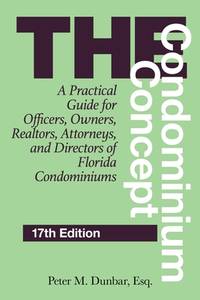 The Condominium Concept: A Practical Guide for Officers, Owners, Realtors, Attorneys, and...