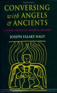 cover of Conversing With Angels and Ancients: Literary Myths of Medieval Ireland