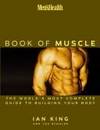 Men&#039;s Health the Book of Muscle : The World&#039;s Most Complete Guide to Building Your Body by Ian King; Lou Schuler - 2003