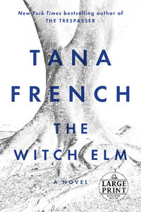 The Witch Elm: A Novel by Tana French - October 2018