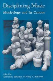 Disciplining Music; Musicology and Its Canons