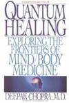 Quantum Healing: Exploring the Frontiers of Mind/Body Medicine by Deepak Chopra - 1989-04-01