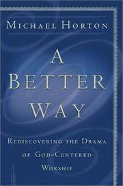 Better Way : Rediscovering the Drama of God-Centered Worship