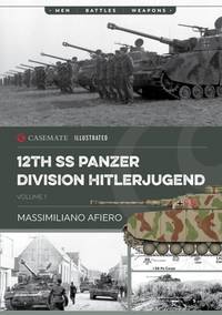 12th SS Panzer Division Hitlerjugend: Volume 1 - From Formation to the Battle of Caen (Casemate...